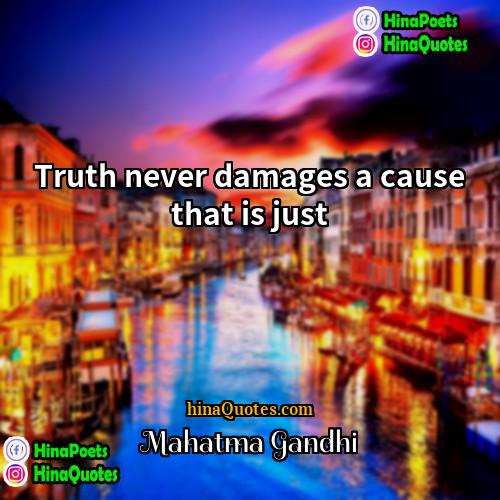 Mahatma Gandhi Quotes | Truth never damages a cause that is